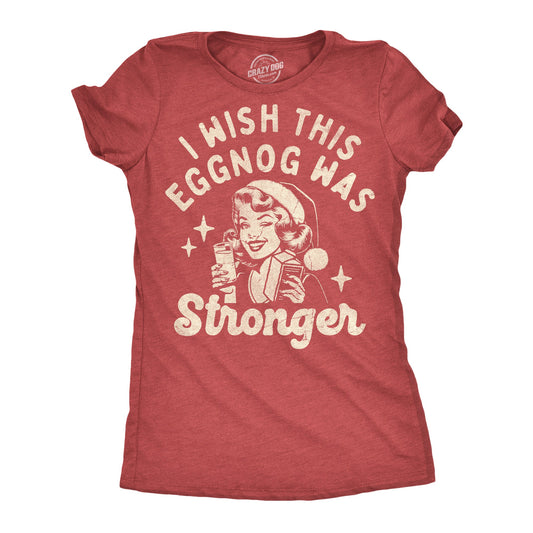 I Wish The Eggnog Was Stronger Women's T Shirt