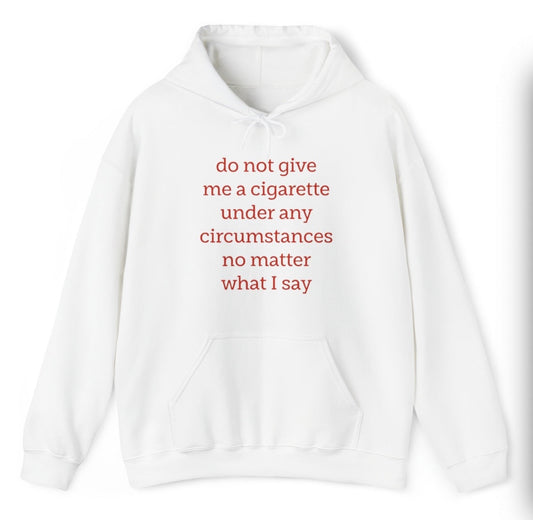 Do Not Give Me A Cigarette Hoodie