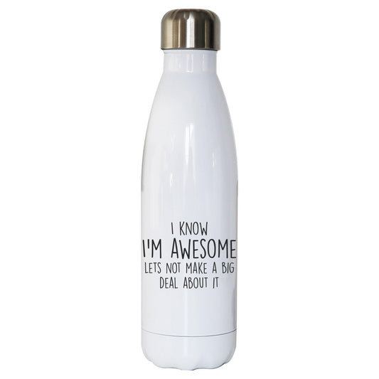 I know I'm awesome funny slogan water bottle stainless steel reusable