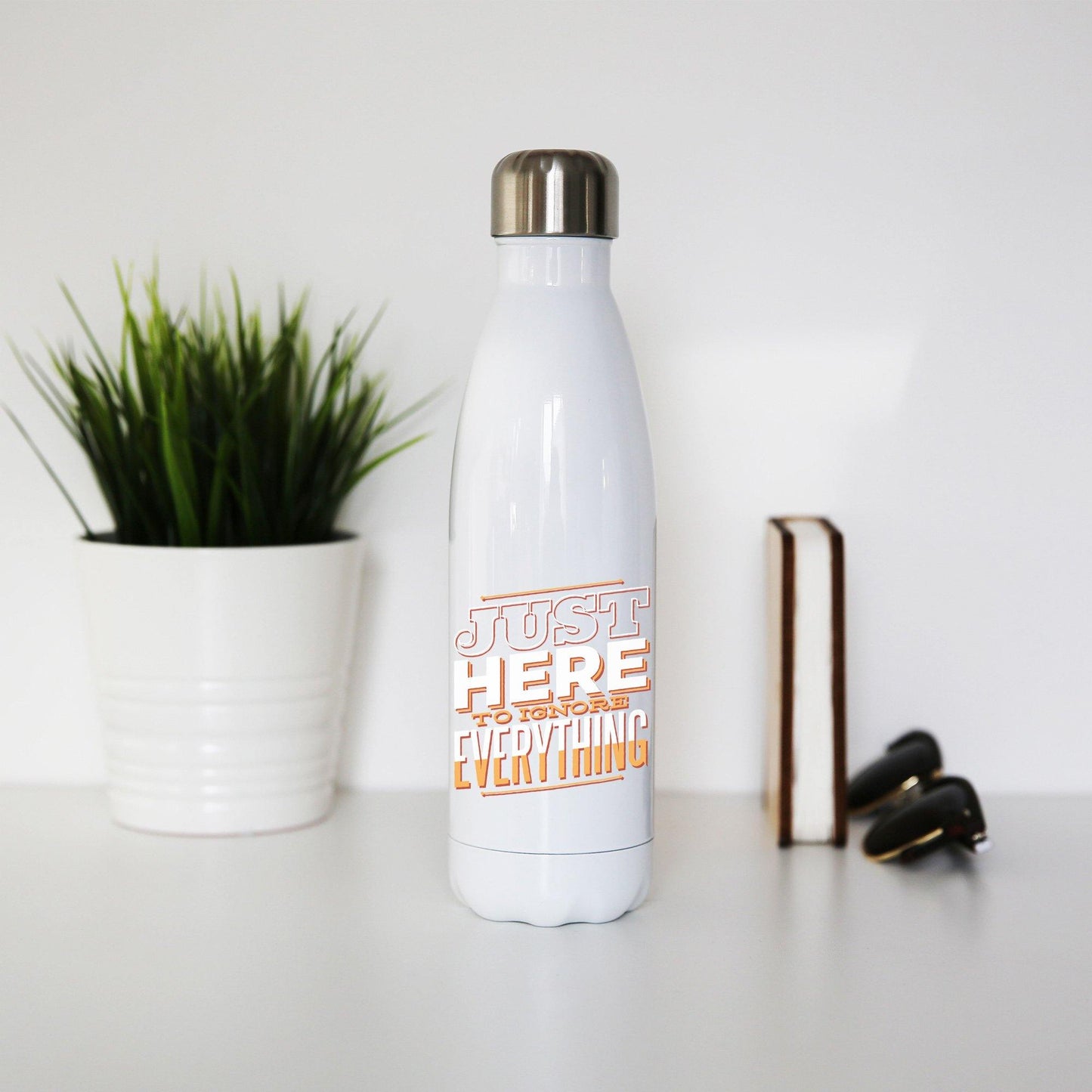 Here to ignore funny sarcastic water bottle stainless steel reusable