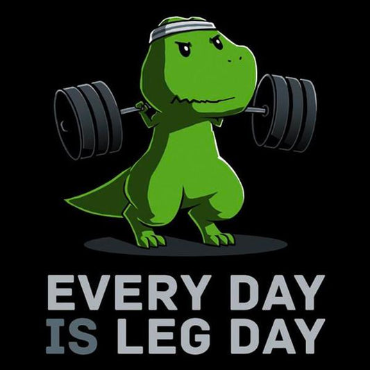 Every Day Is Leg Day