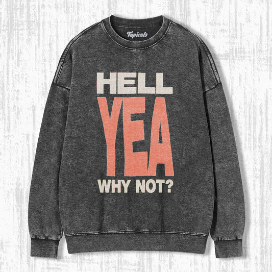 HELL YEA WHY NOT SWEATSHIRTS