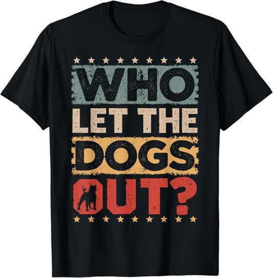100% Cotton Dog Pet Who Let The Dogs Out? Funny Dog Owner T-Shirt