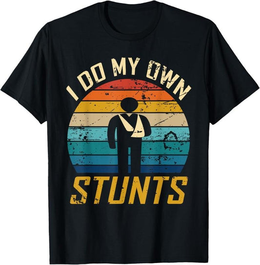 100% Cotton I Do All My Own Stunts Funny Broken Bones Adult and Youth T-Shirt