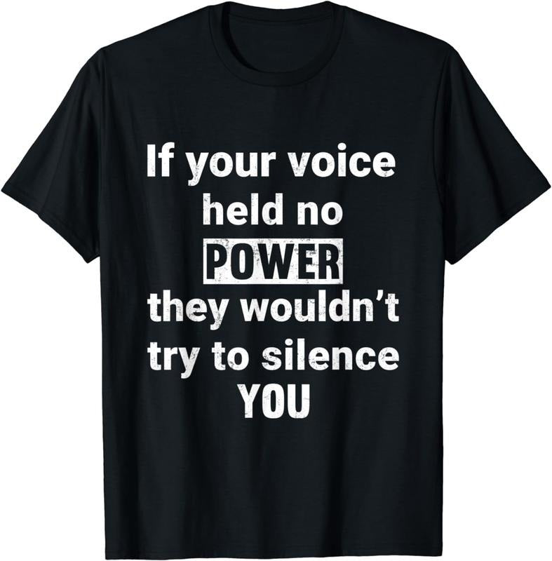 [100% Cotton]If Your Voice Held No Power They Wouldn't Try To Silence You T-Shirt