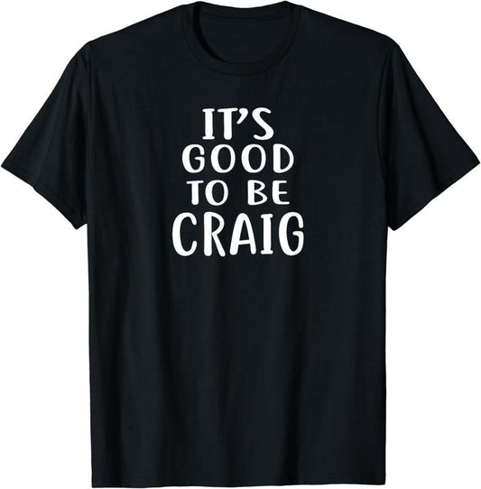 [100% Cotton]It's Good to Be CRAIG T-Shirt Novelty Humor Shirt T-Shirt