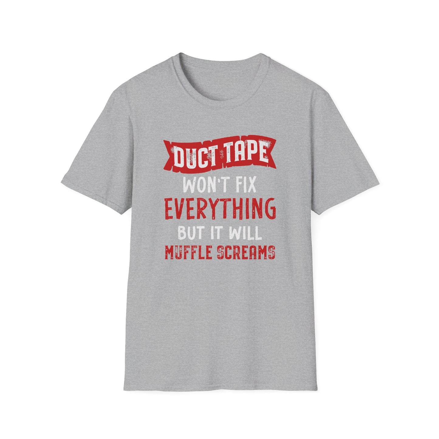 Duct Tape Won't Fix Everything But It Will Muffle Screams Tee