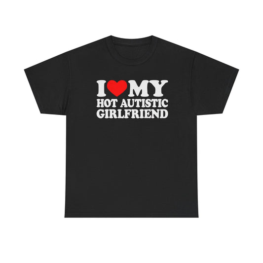 I Love My Hot Autistic Girlfriend Funny Shirt