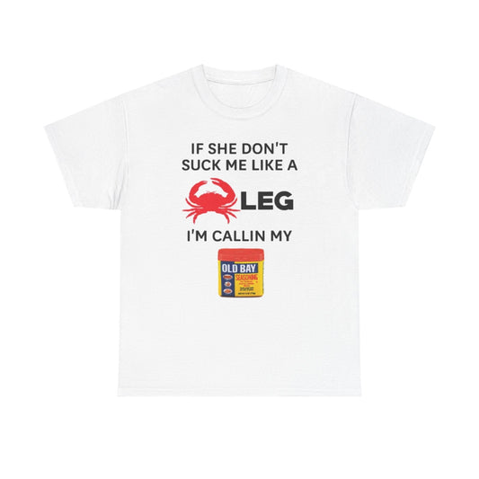 If She Dont Suck Me Like A Crab Leg Im Calling My Old Bay Funny Shirt