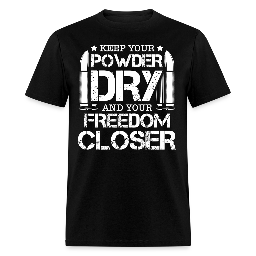 Keep Your Powder Dry and Your Freedom Closer T Shirt