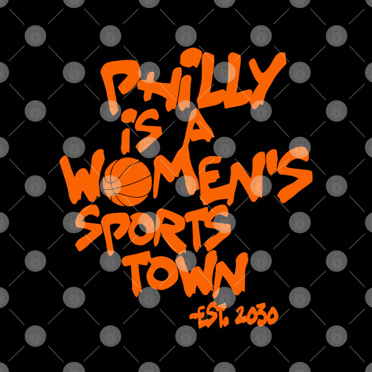 Philly Is A Women’s Sports Town Est 2030 Shirt