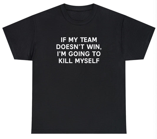 Team Win K*ll Myself Tee - clothing by TeeHivey.com (Image 1)