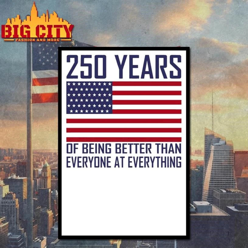 250 Years Of Being Better Than Everyone At Everything Shirt