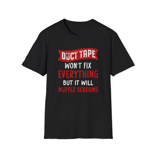Duct Tape Won't Fix Everything But It Will Muffle Screams Tee