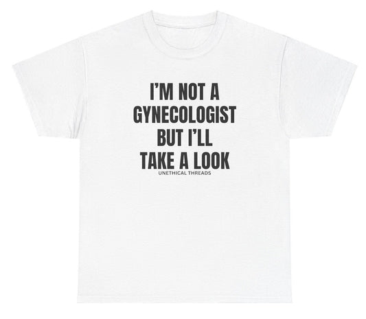 *NEW I'm Not A Gynecologist I'll Look Tee