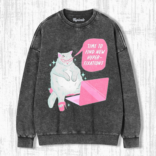 TIME TO FIND NEW HYPER FIXATIONS SWEATSHIRTSÂ - clothing by TeeHivey.com