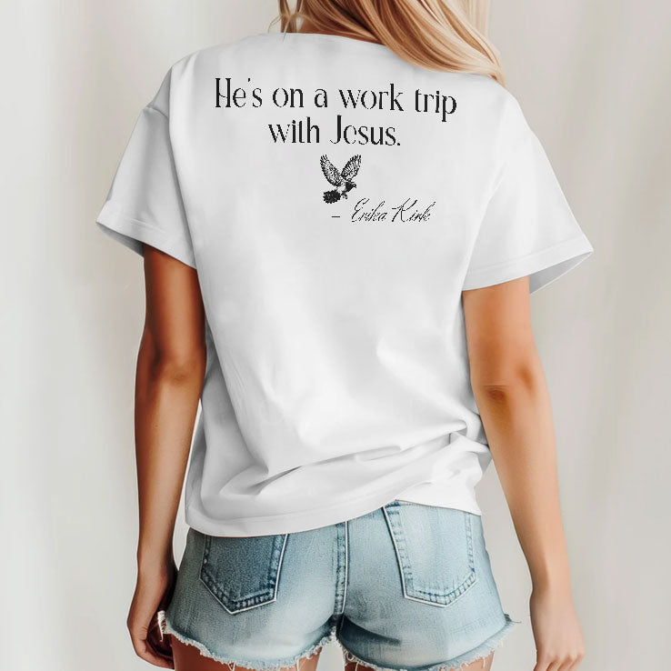 He’s On A Work Trip With Jesus Erika Kirk T Shirt