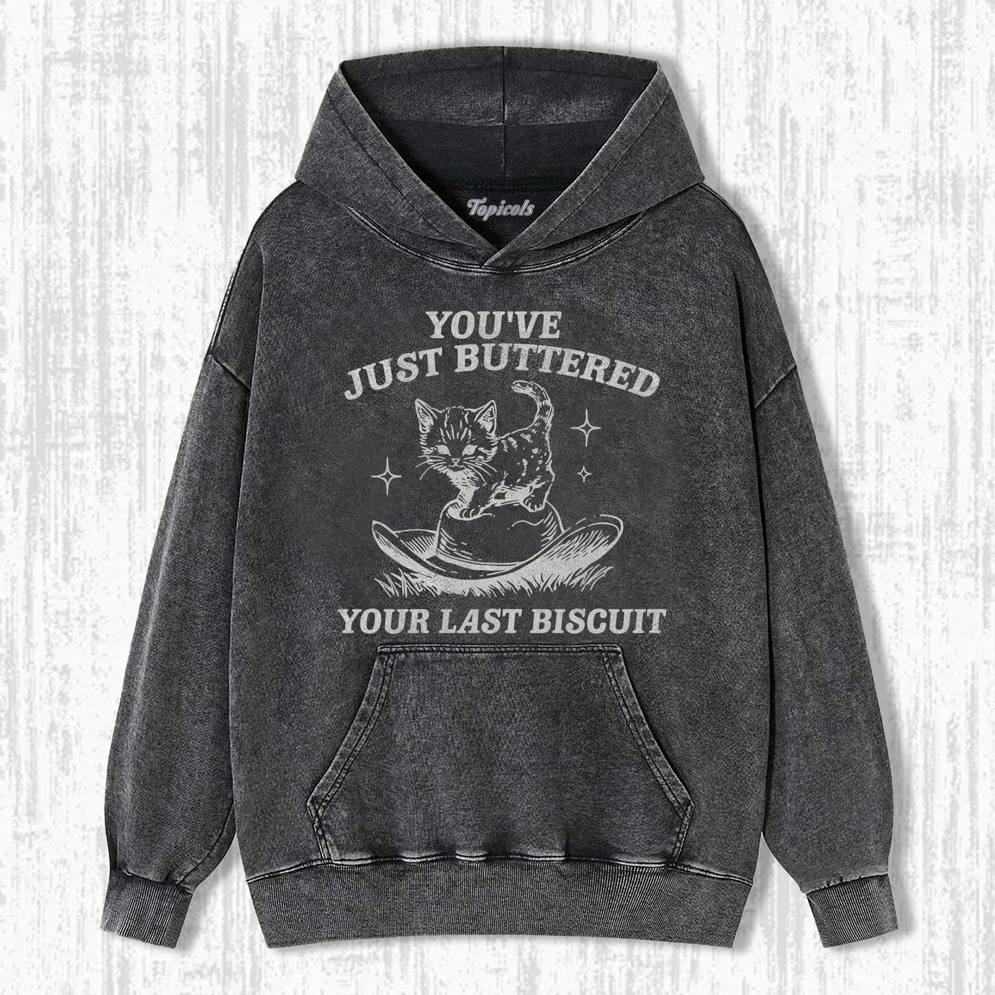 YOU'VE JUST BUTTERED YOUR LAST BISCUIT HOODIE