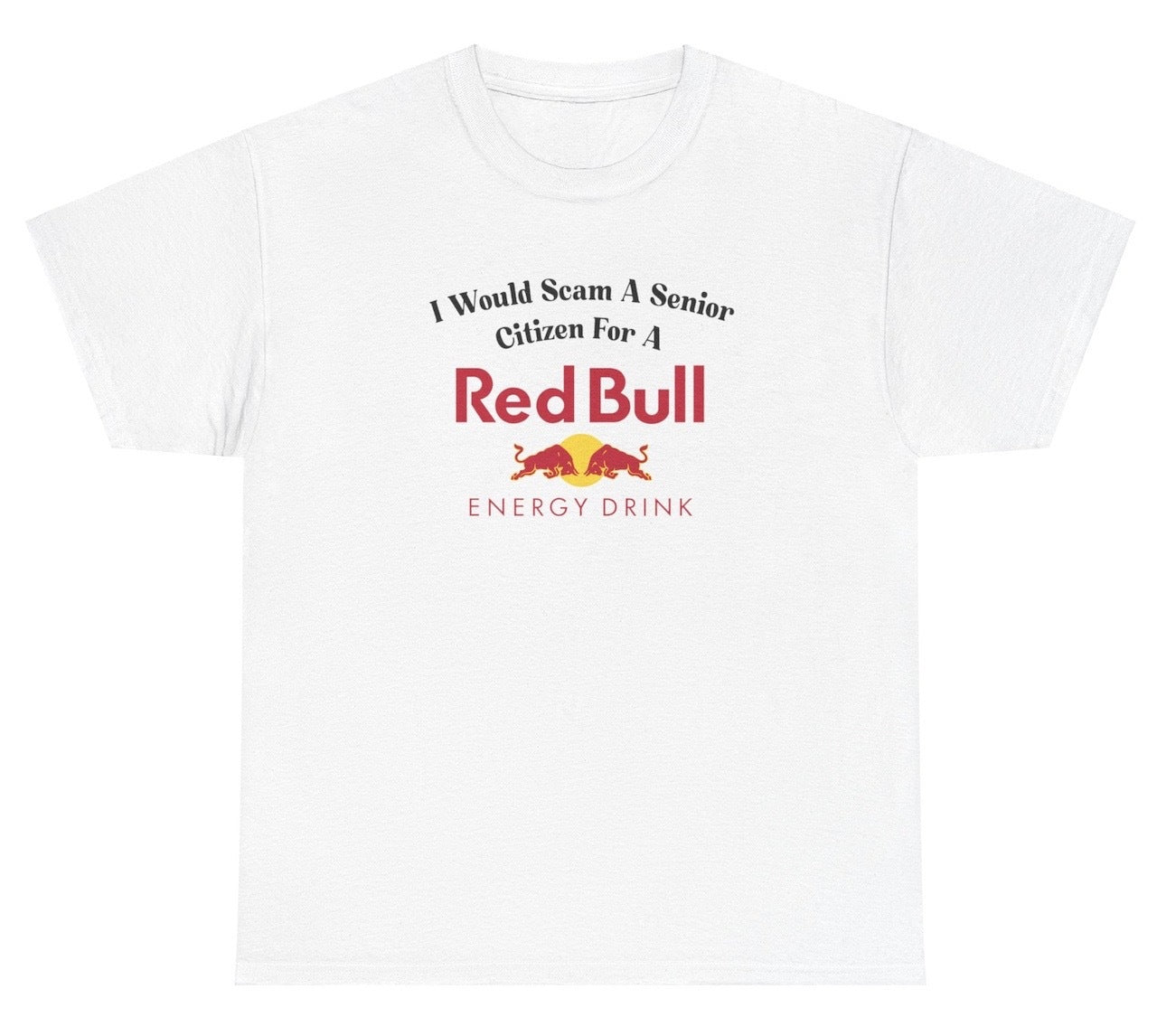 *NEW* I Would Scam A Senior Citizen For A Red Bull Tee