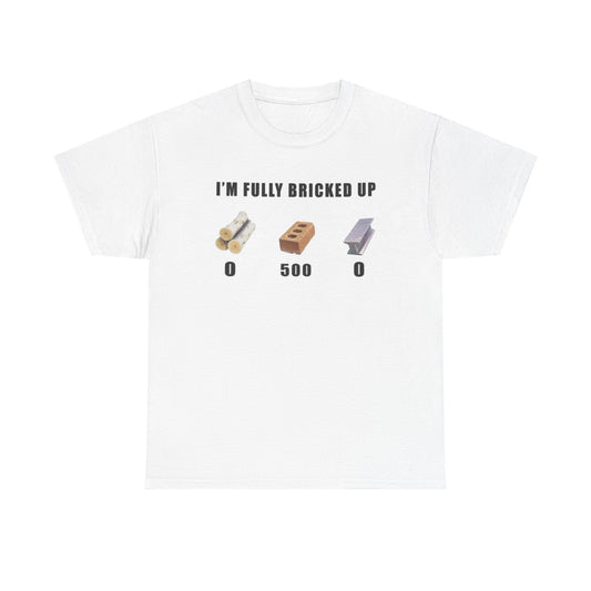 I'm Fully Bricked Up Funny Shirt