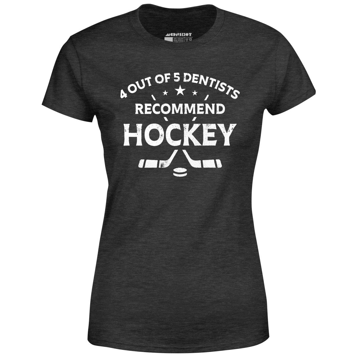 4 Out of 5 Dentists Recommend Hockey - Women's T-Shirt