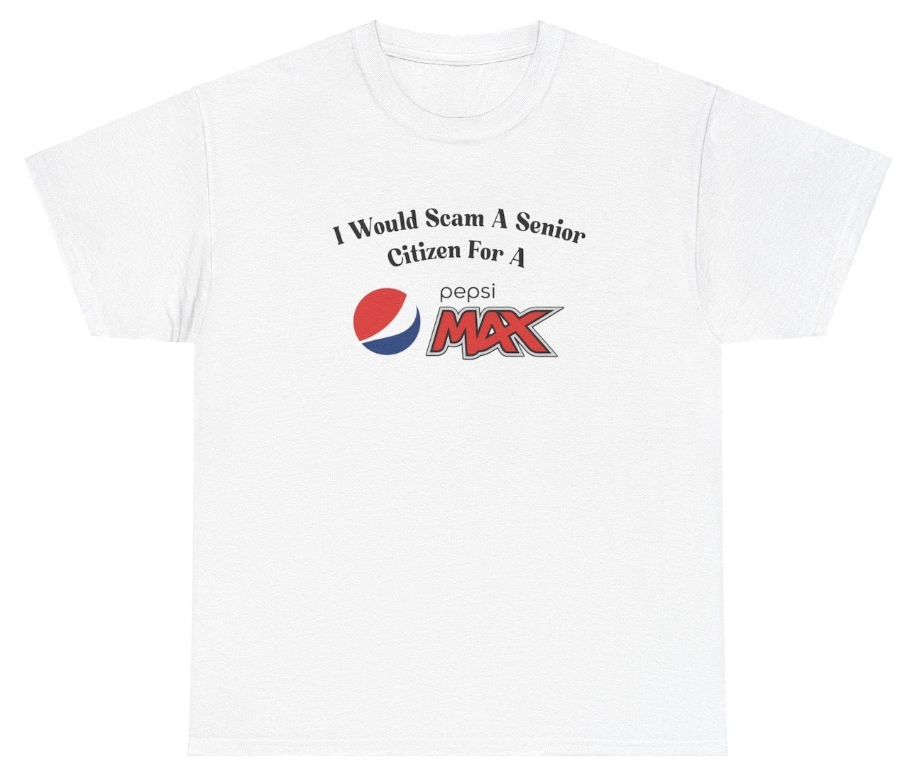 I Would Scam A Senior Citizen For A Pepsi Max Tee - clothing by TeeHivey.com
