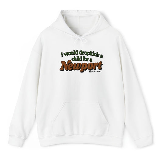 I Would Dropkick A Child For A Newport Hoodie