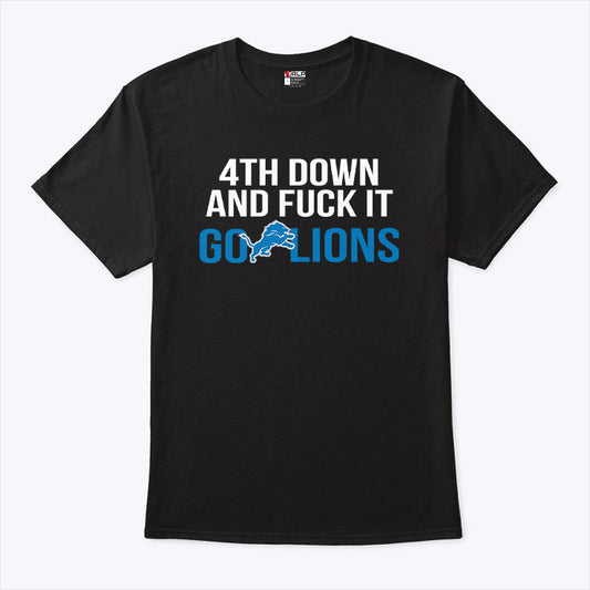 4th Down And Fuck It Go Lions T Shirt