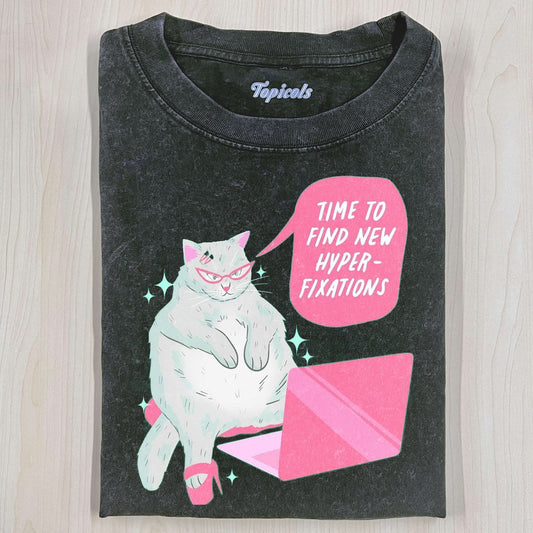 TIME TO FIND NEW HYPER FIXATIONS T-SHIRTSÂ