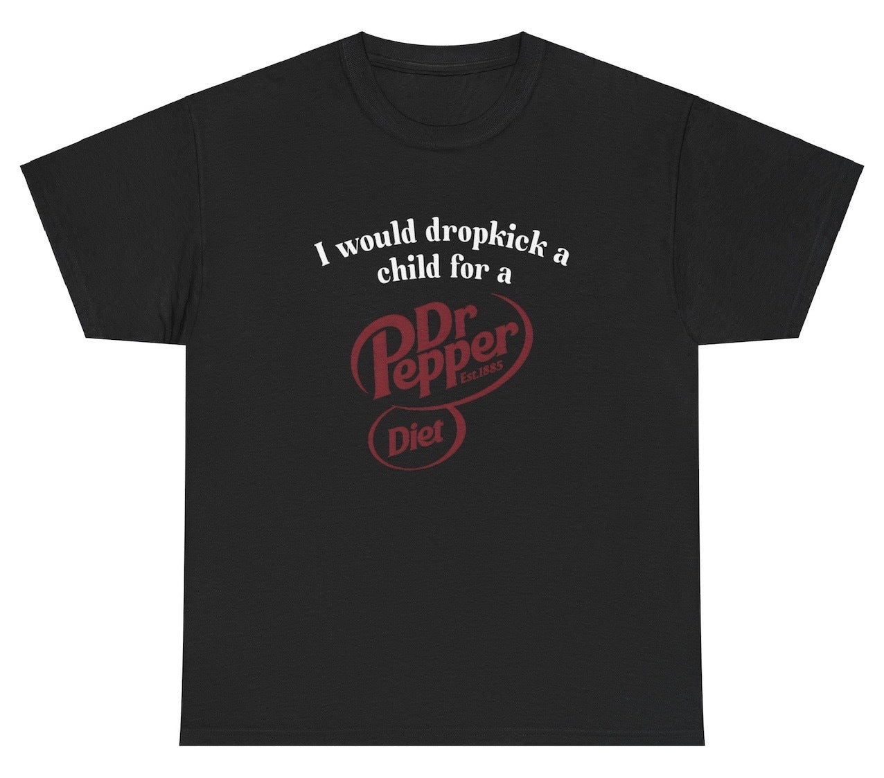 I Would Dropkick A Child For A Diet Dr. Pepper Tee