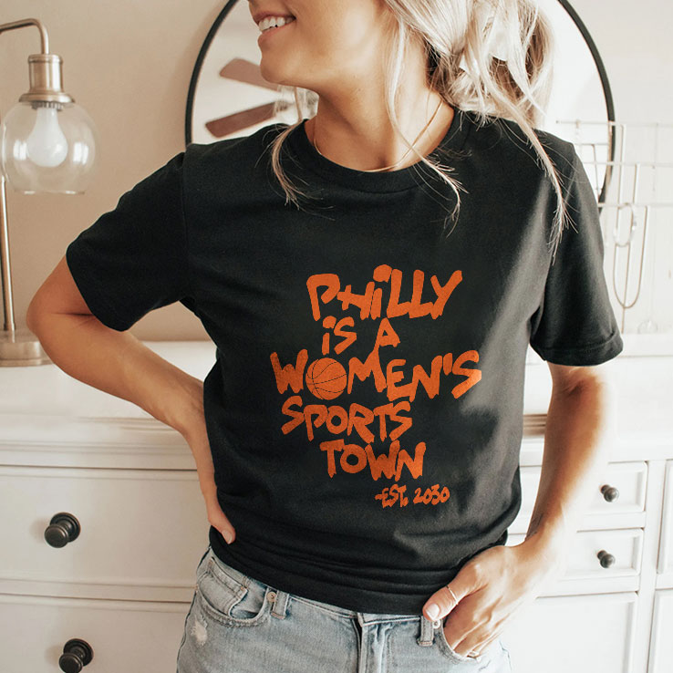 Philly Is A Women’s Sports Town Est 2030 Shirt