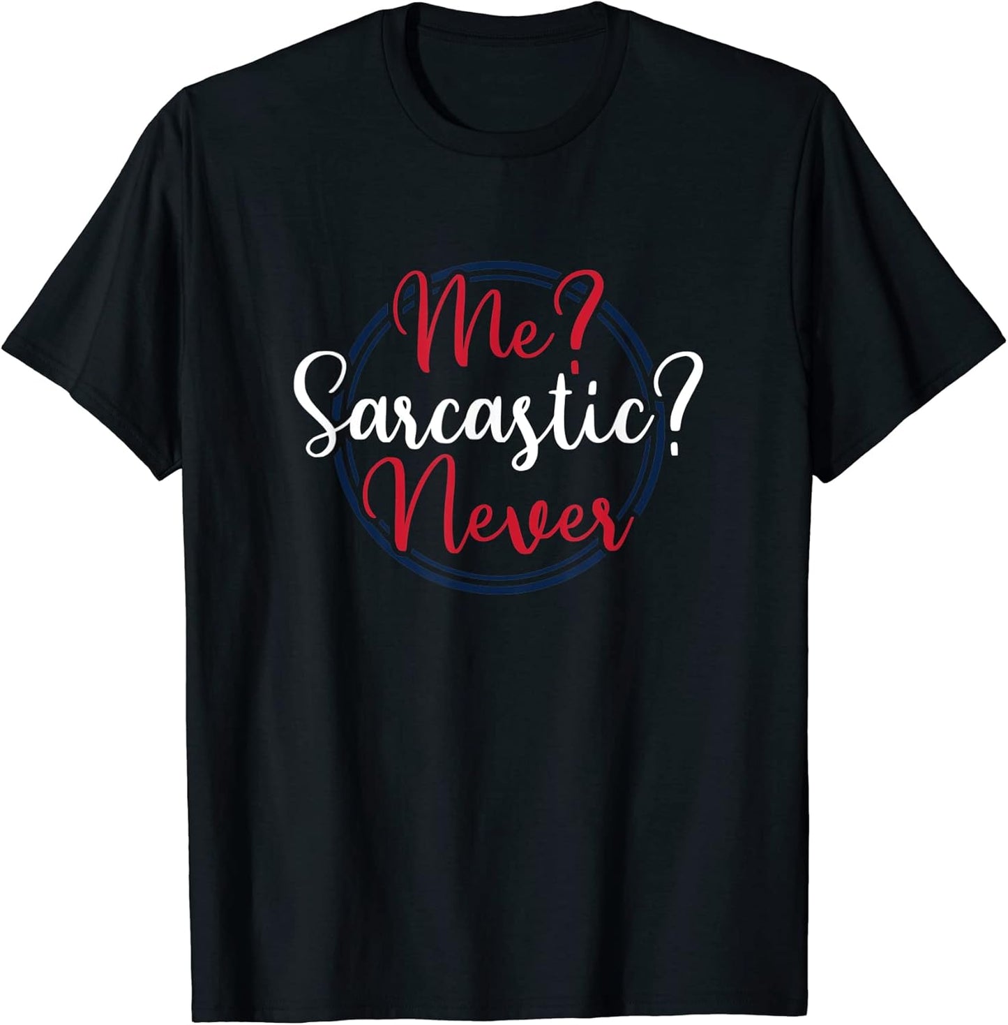 Me Sarcastic Never Gift Tee by CJH