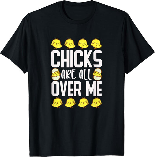 Chicks Are All Over Me Mens Funny Sarcastic Easter T-Shirt