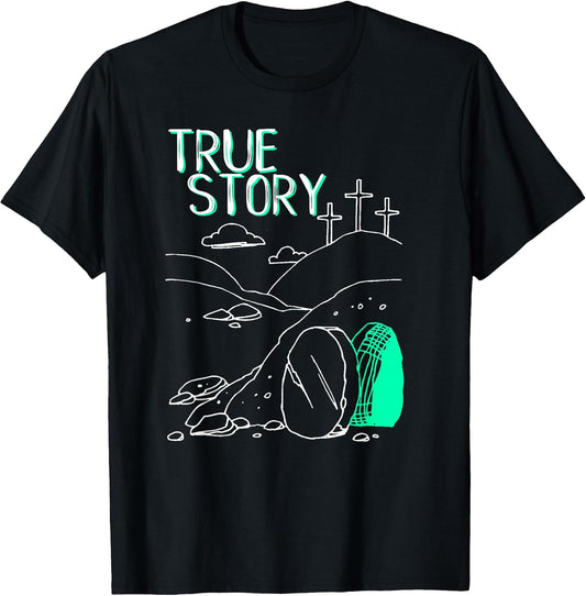 True Story Easter Empty Tomb Jesus is Risen Church Shirt T-Shirt