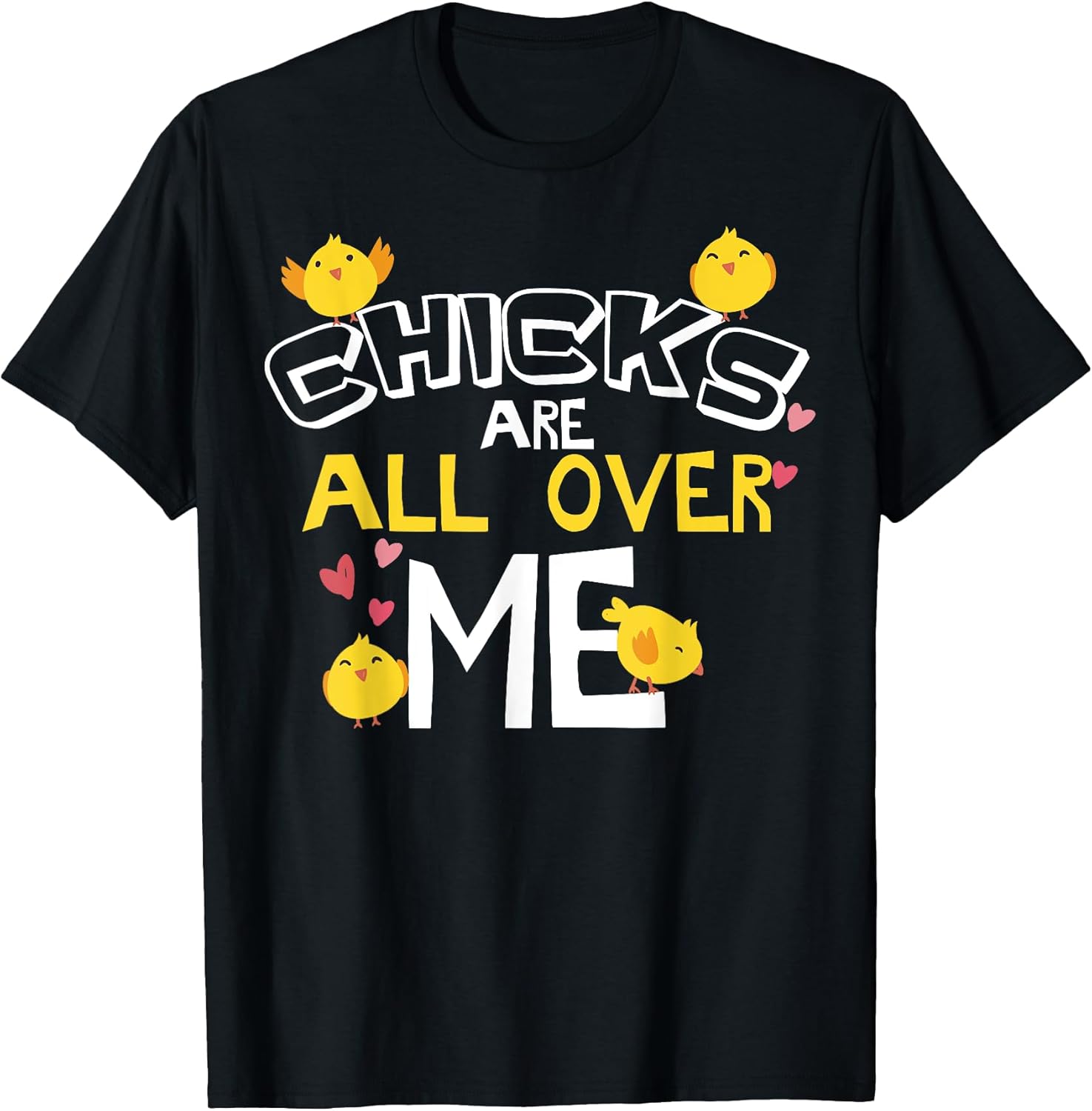 Funny Chicks Are All Over Me Gift T-Shirt T-Shirt