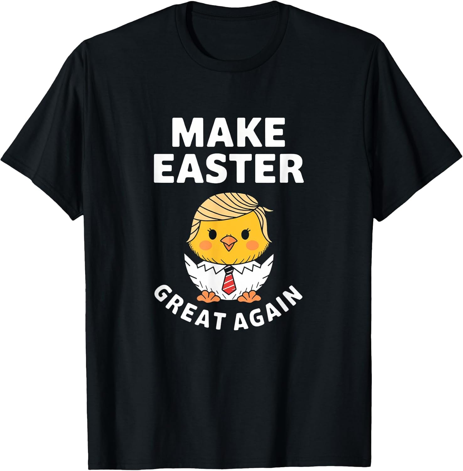 Make Easter Great Again Funny Trump Chick T-Shirt