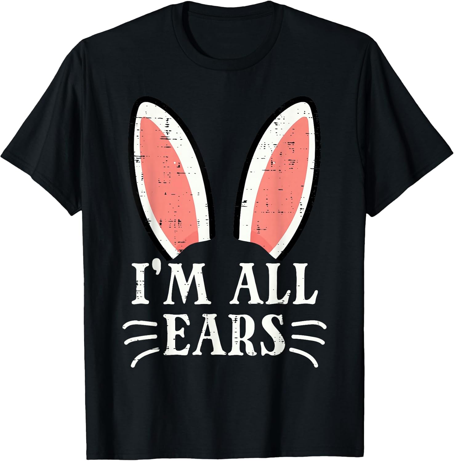 Easter Bunny Im All Ears Funny Rabbit Pun Women Men Kids T-Shirt