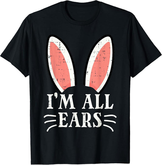 Easter Bunny Im All Ears Funny Rabbit Pun Women Men Kids T-Shirt