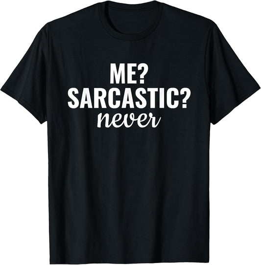 Me Sarcastic Never Funny Sarcasm Sayings