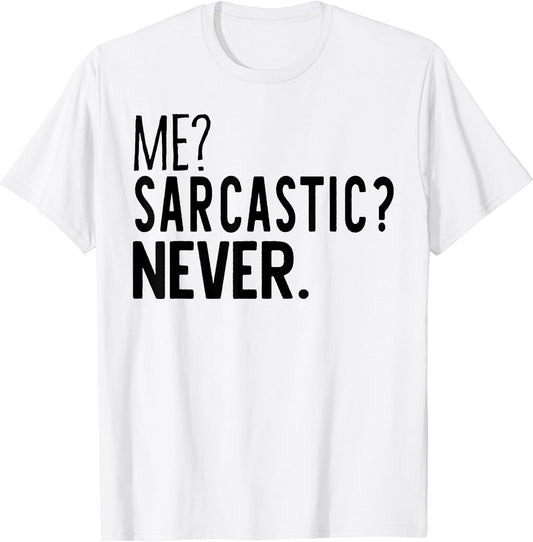 Funny Me Sarcastic Never Tee Shirt