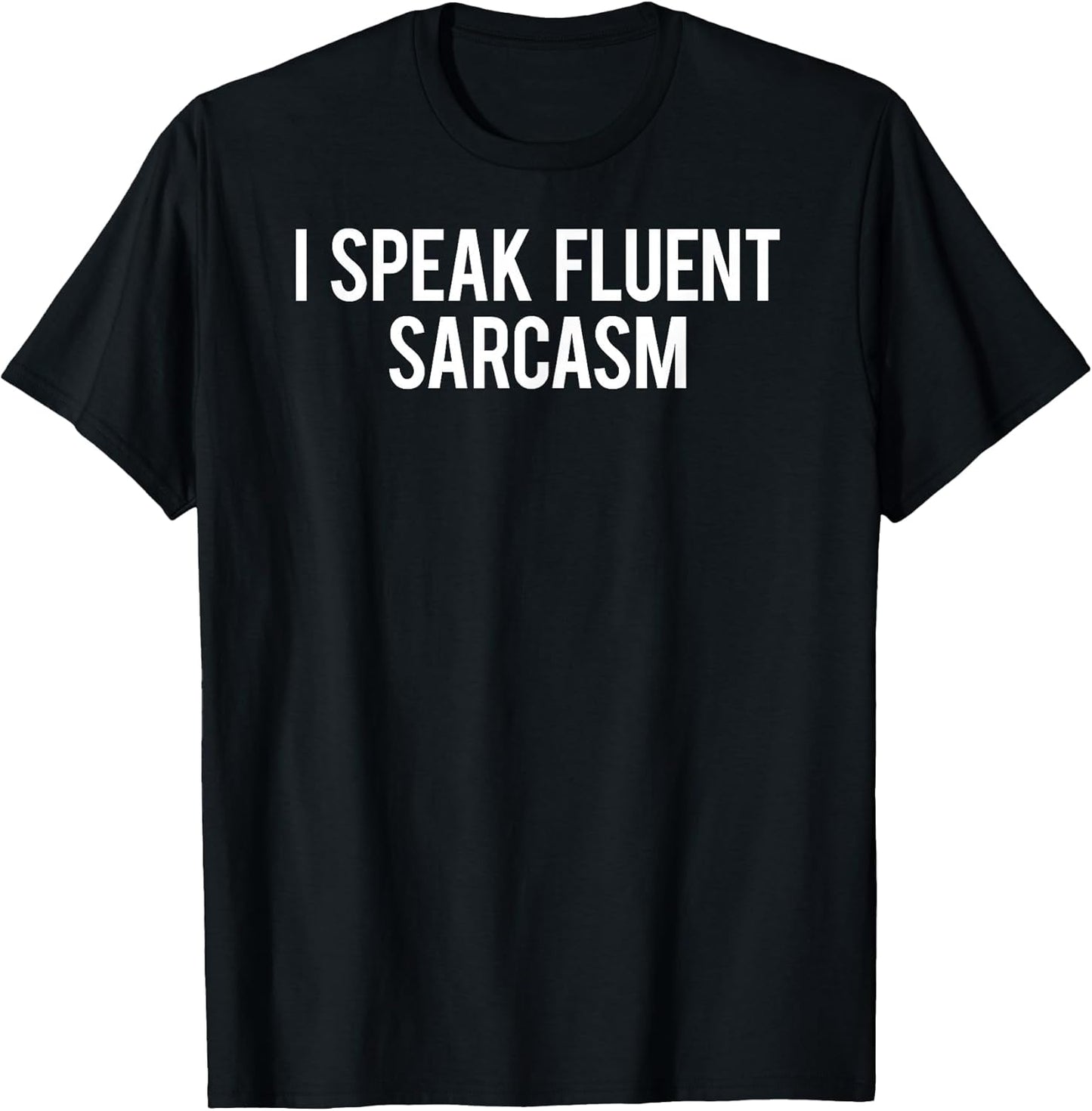I speak fluent sarcasm Shirts