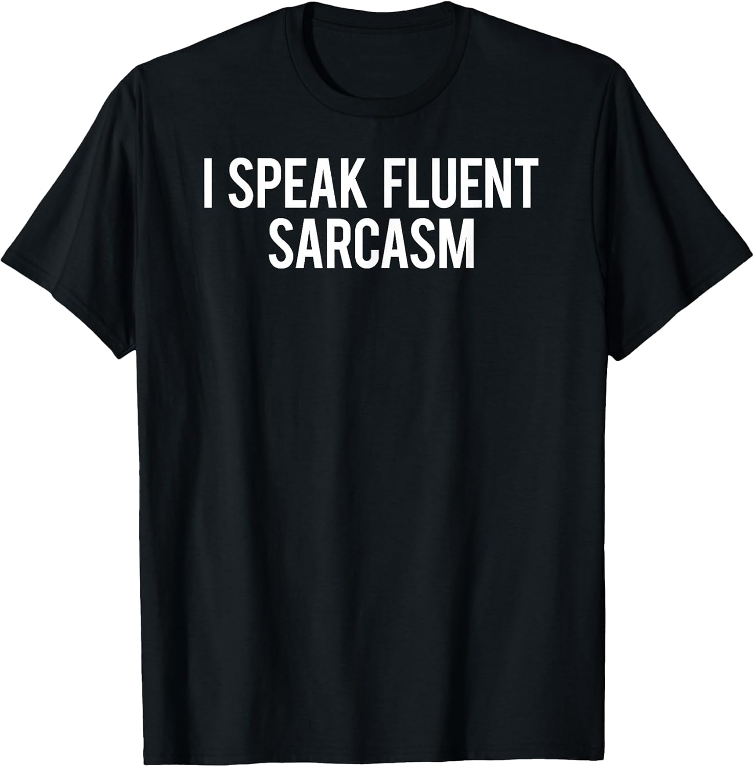 I speak fluent sarcasm Shirts