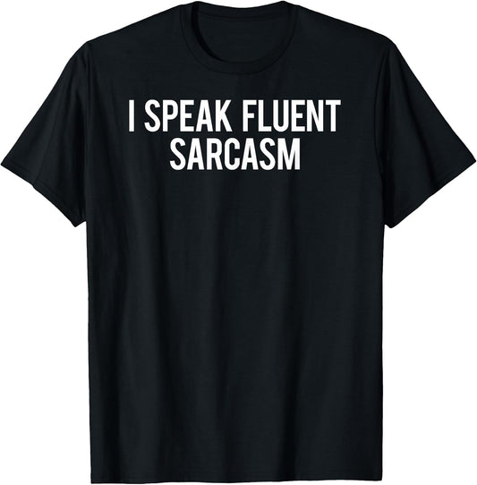 I speak fluent sarcasm Shirts