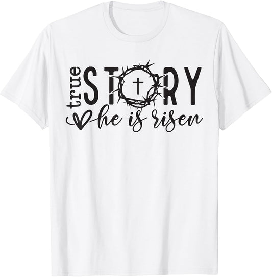 Easter True Story He Is Risen Christian t -shir t