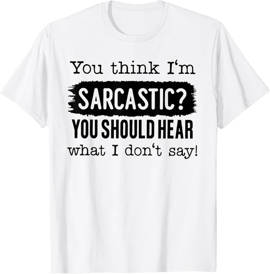 Funny You Think I'm Sarcastic Tee Shirt