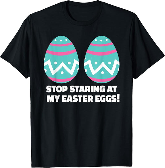 Happy Easter Adult Funny Stop Staring at My Easter Eggs T-Shirt