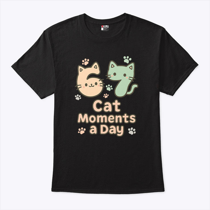 67 Cat Moments A Day Six Seven T Shirt