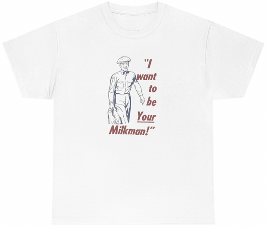 I Want To Be YOUR Milkman Tee - clothing by TeeHivey.com (Image 1)
