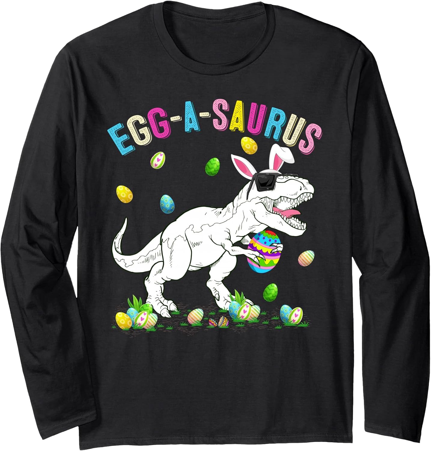 Happy Easter Egg A Saurus T-Rex Dinosaur Easter Egg Hunt Long Sleeve T-Shirt