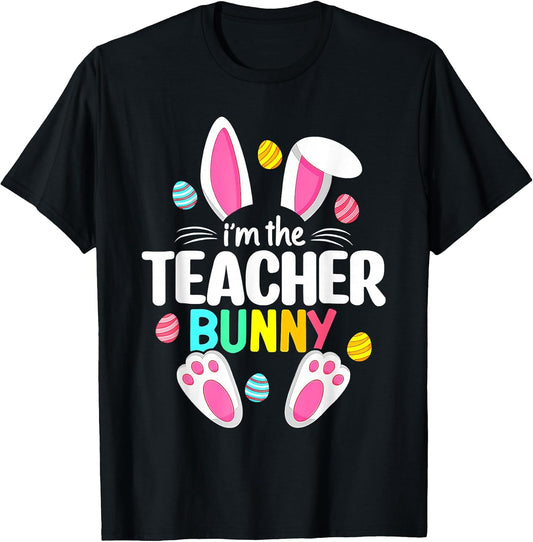 Happy Easter Day I'm The Teacher Bunny Ears Life T-Shirt